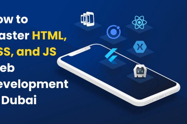 How to Master HTML, CSS, and JS Web Development in Dubai