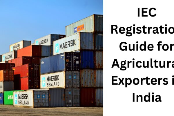 IEC Registration Guide for Agricultural Exporters in India