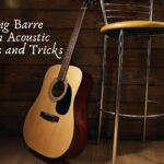 Mastering Barre Chords on Acoustic Guitar: Tips and Tricks