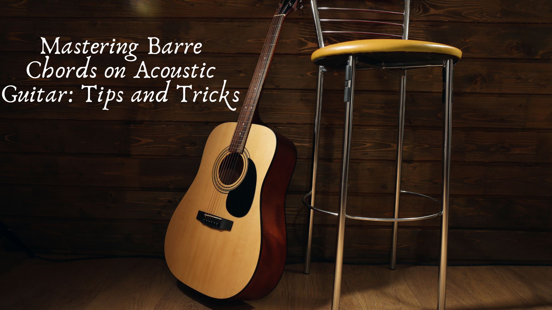 Mastering Barre Chords on Acoustic Guitar: Tips and Tricks