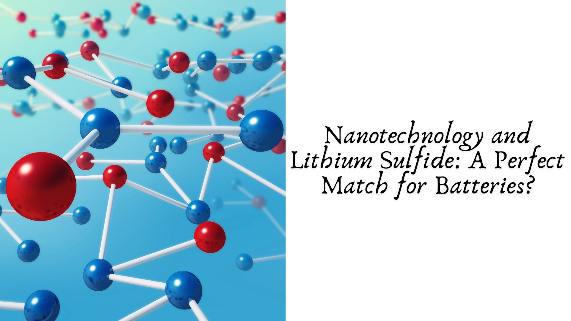 Nanotechnology and Lithium Sulfide: A Perfect Match for Batteries?