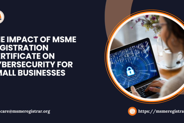 The Impact of MSME Registration Certificate on Cybersecurity for Small Businesses