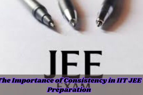 The Importance of Consistency in IIT JEE Preparation