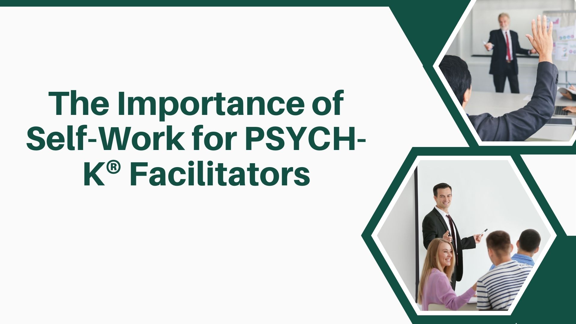 The Importance of Self-Work for PSYCH-K® Facilitators