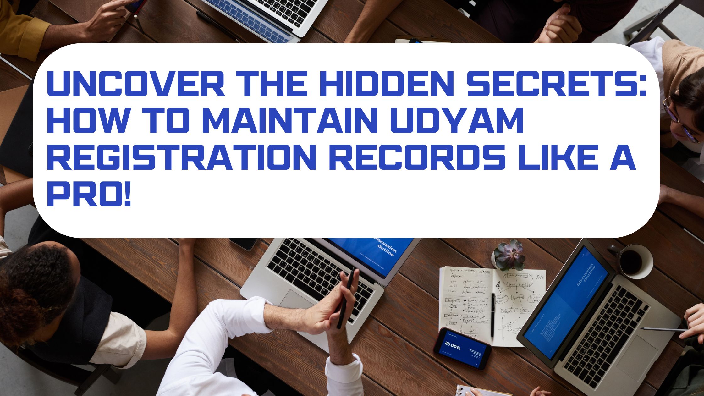 Uncover the Hidden Secrets: How to Maintain Udyam Registration Records like a Pro!