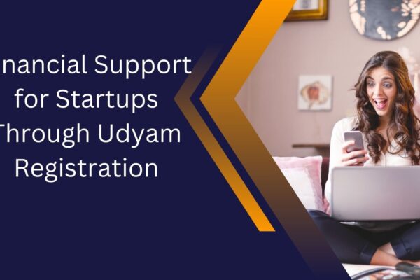 Financial Support for Startups Through Udyam Registration