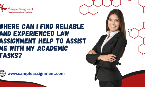 Where Can I Find Reliable and Experienced Law Assignment Help to Assist Me with My Academic Tasks?