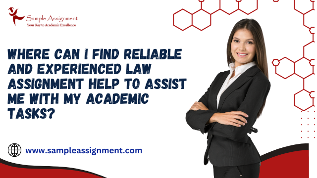 Where Can I Find Reliable and Experienced Law Assignment Help to Assist Me with My Academic Tasks?