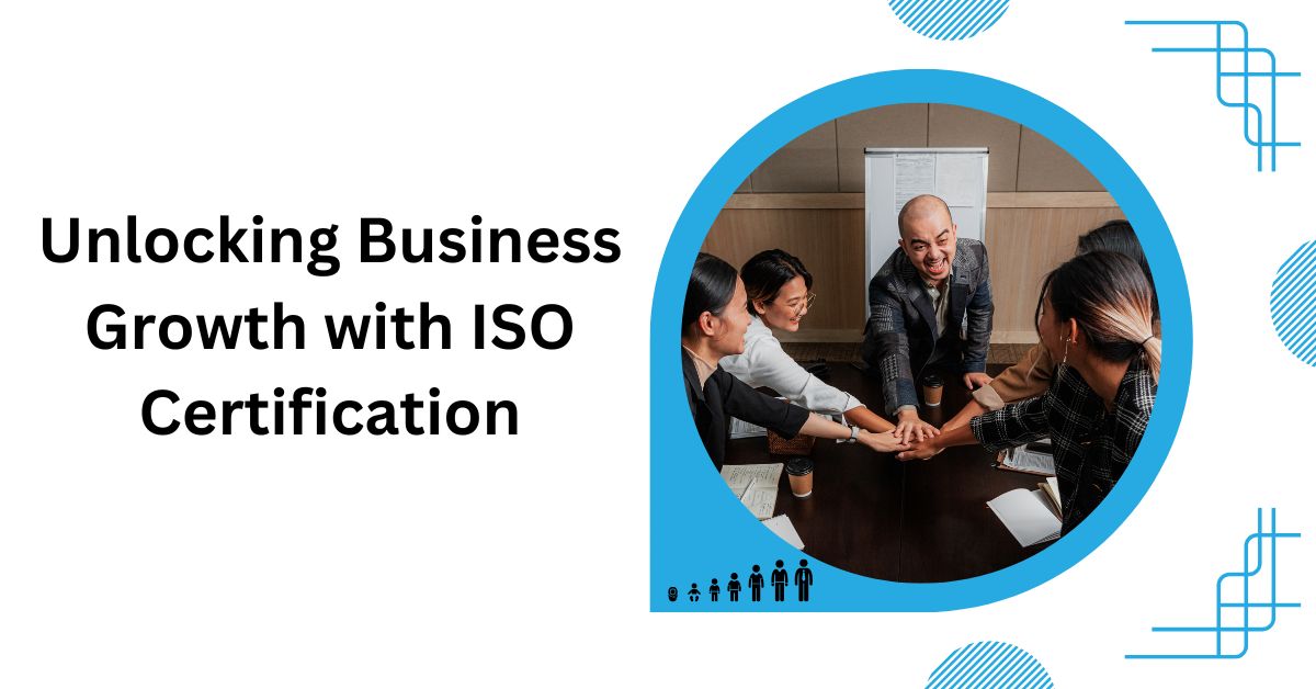 Unlocking Business Growth with ISO Certification