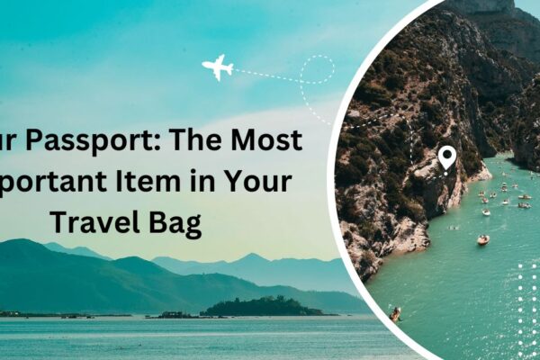 Your Passport The Most Important Item in Your Travel Bag