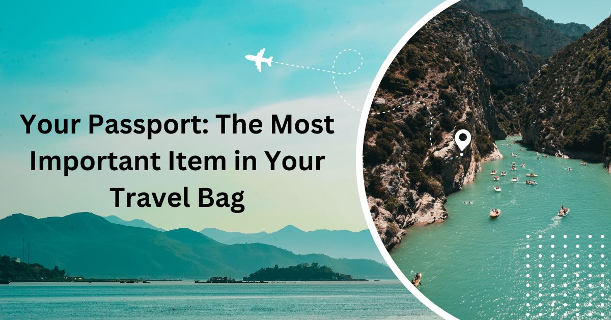 Your Passport The Most Important Item in Your Travel Bag